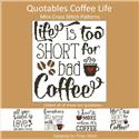 Quotables Coffee Life is Too Short
