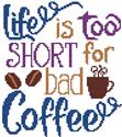 Life is too short for bad coffee