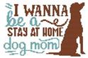 Dog - I Wanna Be A Stay At Home Dog Mom
