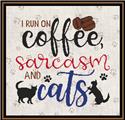 A Cat Saying - I Run on Coffee, Sarcasm And Cats