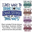 I Just Want To Drink .... CROSS STITCH and Take Naps