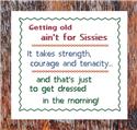 Getting Old Ain't for Sissies