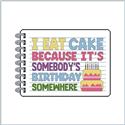 Pattern, Sassy Threads Series II - I Eat Cake Because It's Somebody's Birthday Somewhere by Stitches and Cutz