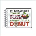 Pattern, Sassy Threads Series II - I'm Just A Person Standing In Front Of A Salad Asking It To Be A Donut by Stitches and Cutz